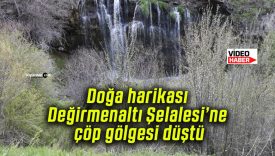 Doğa harikası Değirmenaltı Şelalesi’ne çöp gölgesi düştü!