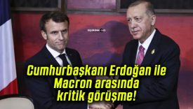 Cumhurbaşkanı Erdoğan ile Macron arasında kritik görüşme!