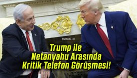 Trump ile Netanyahu Arasında Kritik Telefon Görüşmesi!