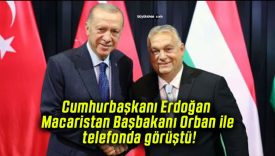 Cumhurbaşkanı Erdoğan Macaristan Başbakanı Orban ile telefonda görüştü!