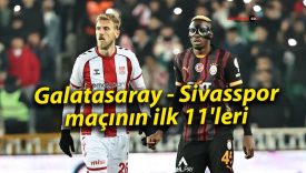 Galatasaray – Sivasspor maçının ilk 11’leri