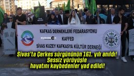 Sivas’ta Çerkes sürgününün 161. yılı anıldı! Sessiz yürüyüşle hayatını kaybedenler yad edildi!