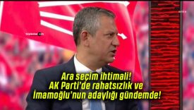 Ara seçim ihtimali! AK Parti’de rahatsızlık ve İmamoğlu’nun adaylığı gündemde!