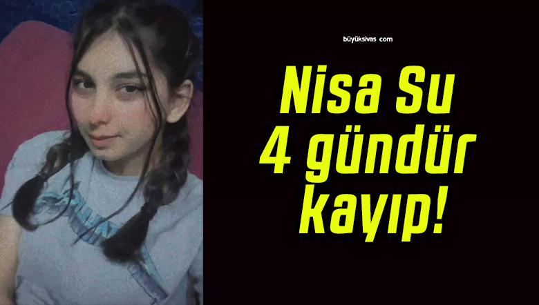 Nisa Su 4 gündür kayıp!