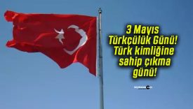3 Mayıs Türkçülük Günü! Türk kimliğine sahip çıkma günü!