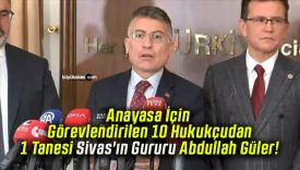 Anayasa İçin Görevlendirilen 10 Hukukçudan 1 Tanesi Sivas’ın Gururu Abdullah Güler!