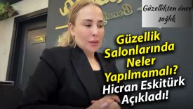 Güzellik Salonlarında Neler Yapılmamalı? Hicran Eskitürk Açıkladı!