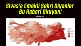 Sivas’a Emekli Şehri Diyenler Bu Haberi Okuyun!