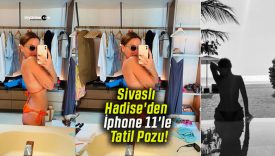 Sivaslı Hadise’den İphone 11’le Tatil Pozu!