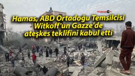 Hamas, ABD Ortadoğu Temsilcisi Witkoff’un Gazze’de ateşkes teklifini kabul etti