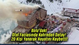 Bolu’daki Otel Faciasında Kahreden Detay! 20 Kişi Yanarak Hayatını Kaybetti!