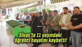 Sivas’ta 11 yaşındaki öğrenci hayatını kaybetti!