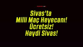 Sivas’ta Milli Maç Heyecanı! Ücretsiz! Haydi Sivas!