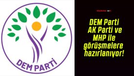 DEM Parti AK Parti ve MHP ile görüşmelere hazırlanıyor!