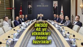 Sivas ve Paris’te yapılacak UNESCO 40. yıl etkinlikleri öncesi hazırlıklar hız kazandı!