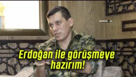 Erdoğan ile görüşmeye hazırım!