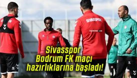 Sivasspor Bodrum FK maçı hazırlıklarına başladı!