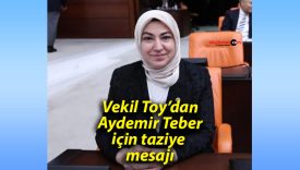 Vekil Toy’dan Aydemir Teber için taziye mesajı