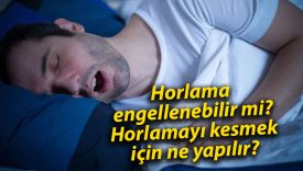 Horlama engellenebilir mi? Horlamayı kesmek için ne yapılır?