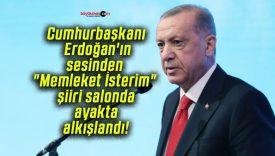 Cumhurbaşkanı Erdoğan’ın sesinden “Memleket İsterim” şiiri salonda ayakta alkışlandı!