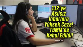 112’ye Asılsız İhbarlara Yüksek Ceza! TBMM’de Kabul Edildi!