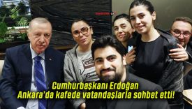 Cumhurbaşkanı Erdoğan Ankara’da kafede vatandaşlarla sohbet etti!