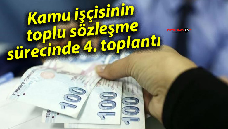 Kamu işçisinin toplu sözleşme sürecinde 4. toplantı