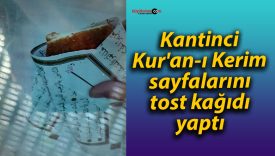 Kantinci Kur’an-ı Kerim sayfalarını tost kağıdı yaptı