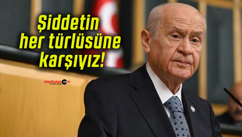 Şiddetin her türlüsüne karşıyız!