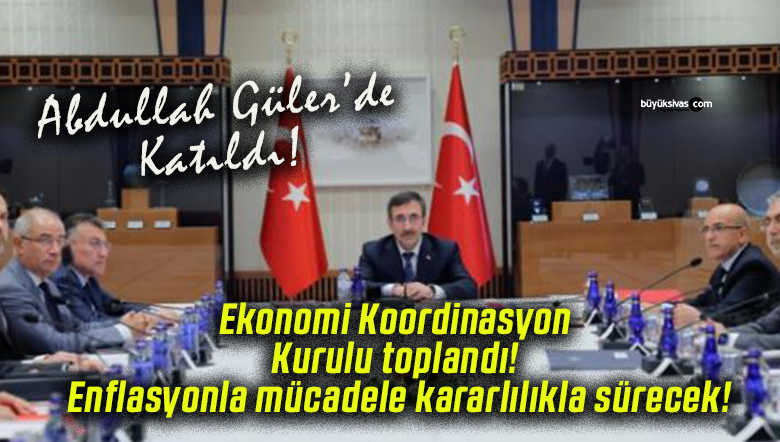 Ekonomi Koordinasyon Kurulu toplandı! Enflasyonla mücadele kararlılıkla sürecek!