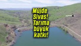 Müjde Sivas! Tarıma büyük katkı!