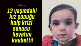 13 yaşındaki kız çocuğu kalp krizi sonucu hayatını kaybetti!