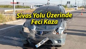 Sivas Yolu Üzerinde Feci Kaza