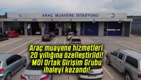 Araç muayene hizmetleri 20 yıllığına özelleştirildi! MOİ Ortak Girişim Grubu ihaleyi kazandı!