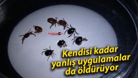 Kendisi kadar yanlış uygulamalar da öldürüyor
