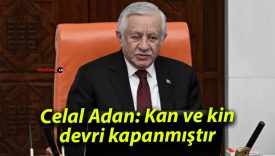 Celal Adan: Kan ve kin devri kapanmıştır