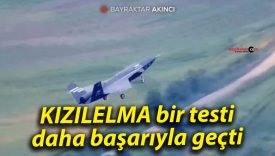 KIZILELMA bir testi daha başarıyla geçti