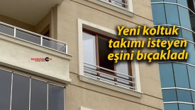 Yeni koltuk takımı isteyen eşini bıçakladı