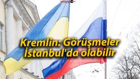 Kremlin: Görüşmeler İstanbul’da olabilir