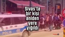 Sivas Atatürk Caddesi’nde bir kişi aniden yere yığıldı