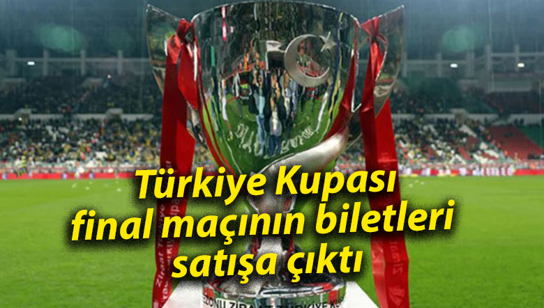 Türkiye Kupası finali için biletler satışta!