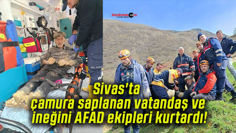Sivas’ta çamura saplanan vatandaş ve ineğini AFAD ekipleri kurtardı!
