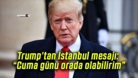 Trump’tan İstanbul mesajı: “Cuma günü orada olabilirim”