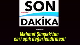 Mehmet Şimşek’ten cari açık değerlendirmesi!