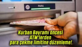 Kurban Bayramı öncesi ATM’lerden para çekme limitine düzenleme!