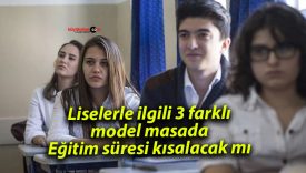 Liselerle ilgili 3 farklı model masada: Eğitim süresi kısalacak mı