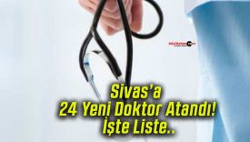 Sivas’a 24 Yeni Doktor Atandı! İşte Liste..