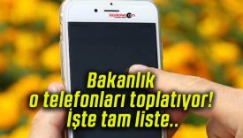 Bakanlık o telefonları toplatıyor! İşte tam liste..