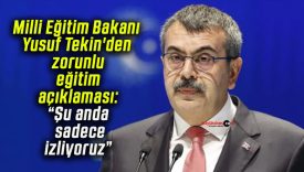 Milli Eğitim Bakanı Yusuf Tekin’den zorunlu eğitim açıklaması: “Şu anda sadece izliyoruz”
