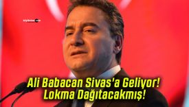 Ali Babacan Sivas’a Geliyor! Lokma Dağıtacakmış!